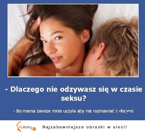 Dlaczego nie odzywa się w czasie seksu? ;)