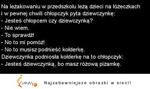 Na leżakowaniu chłopczyk sprawdza czy jego koleżanka jest dziewczynką. W jaki sposób? :)