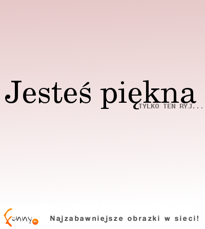 Jesteś piękna