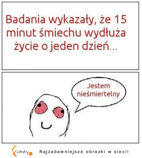 Jestem nieśmiertelny :D