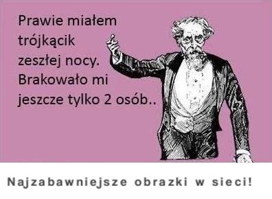 Prawie miałem trójkącik :D