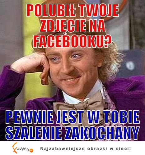 Gdy on polubi moje zdjęcie na facebooku...