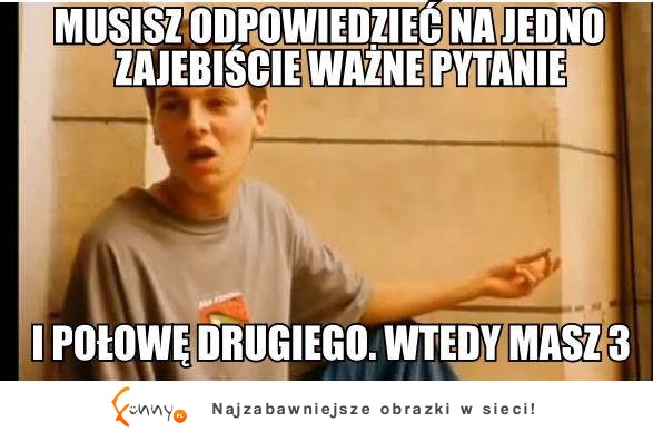 Jedno zajebiście ważne pytanie