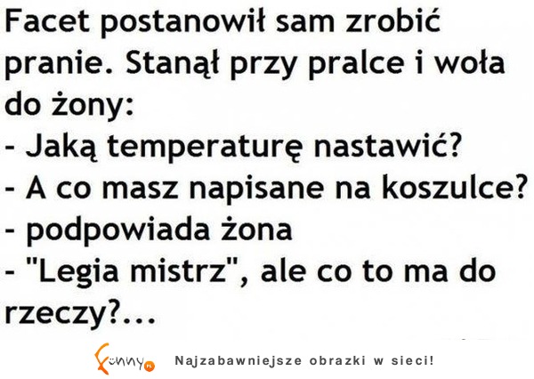 Facet, postanowił sam zrobić pranie :)