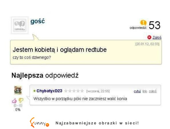 Jest kobietą i ogląda redtube, czy to coś dziwnego Nie dopóki nie będzie :-)