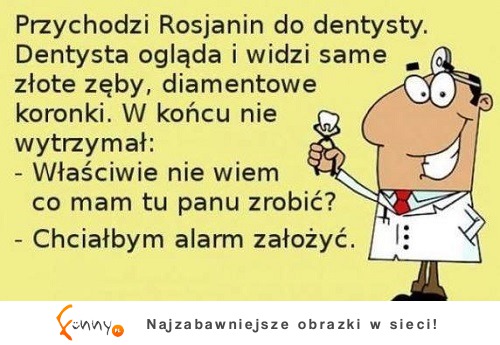 Dentysta nie wiedział o co chodzi, okazało sie, że o... HAHA!