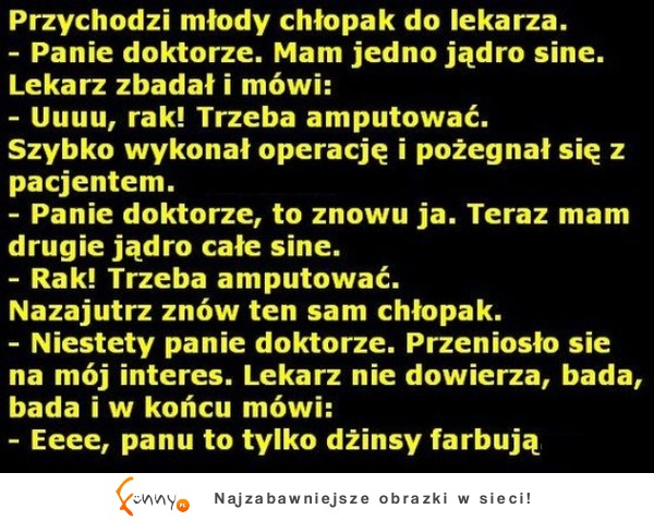 Przychodzi młody chłopak do lekarza! :D