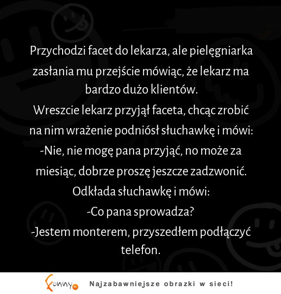 Historia jakby rodem z polskiej przychodni, jednak jak się okazuje, lekarz nie jest jednak taki sprytny :D