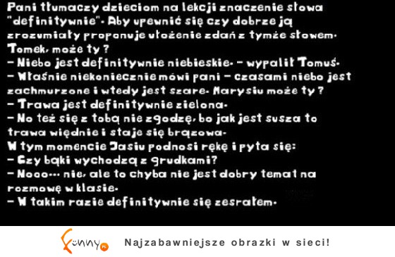 Pani tłumaczy dzieciom na lekcji znaczenie słowa "definitywnie" :D