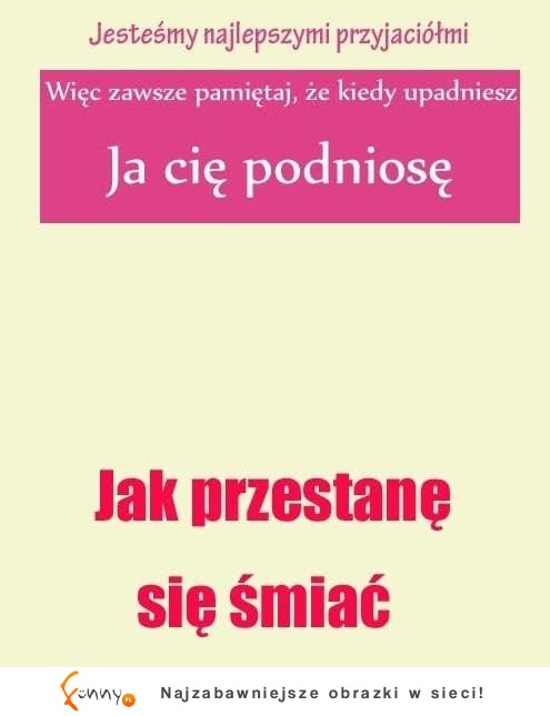 Co zrobi dla Ciebie Twój najlepszy przyjaciel? Na niego zawsze możesz liczyć, bo... ;)