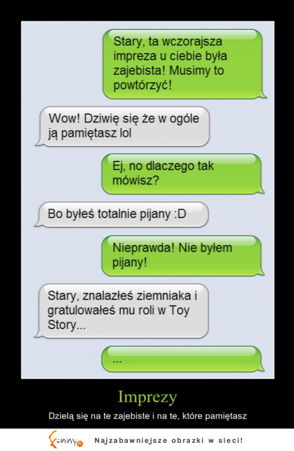 Stary ale ta wczorajsza impreza u ciebie była zajebista! :D