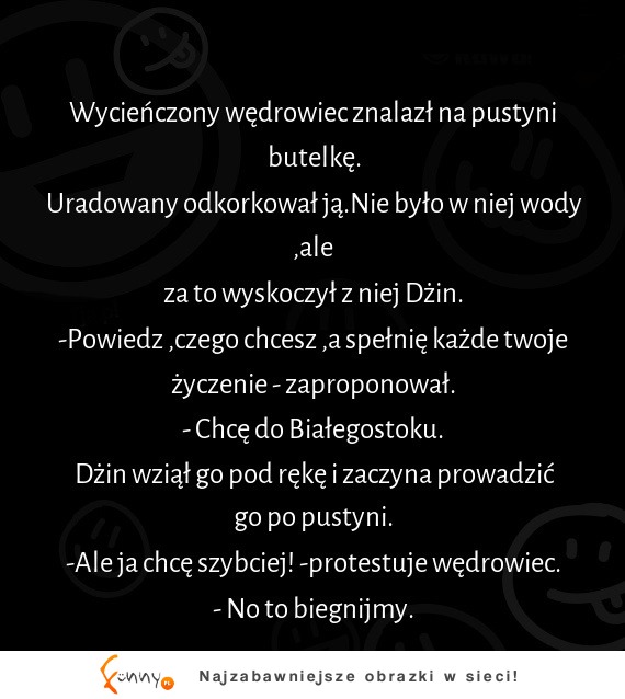 HEHE  znalazł butelkę z dżinem i myślał, że działa... czy to dlatego, że jest z Białegostoku? :D