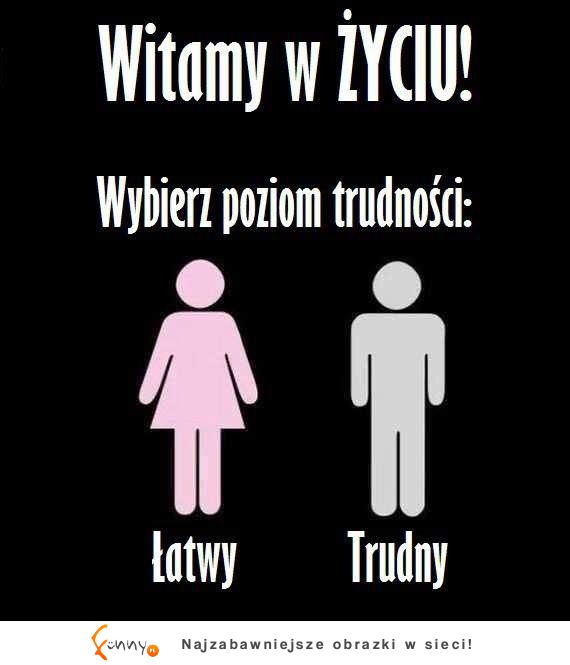 Witamy w życiu! Który poziom wybrałeś? Podobno są ludzie, którzy przenieśli się na inny :P