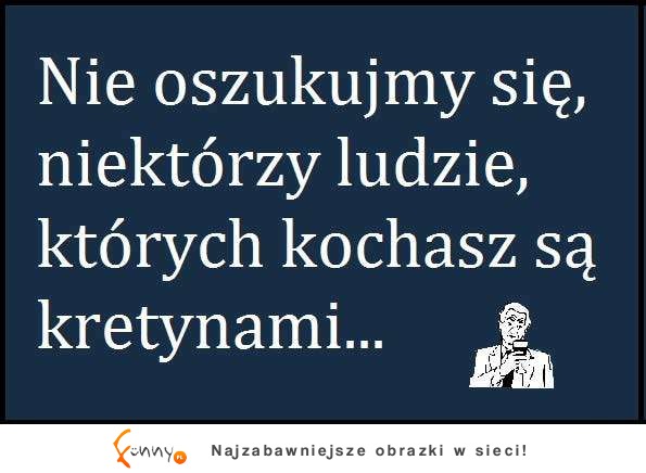 Niektórzy ludzie, których kochasz...