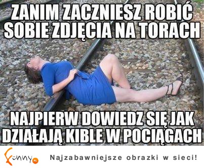 Zanim zaczniesz robić sobie zdjęcie na torach