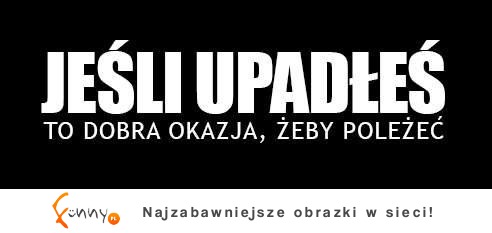 Jeśli upadłeś...