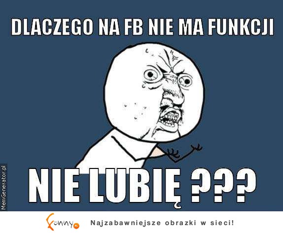 Dlaczego na Facebooku nie ma funkcji... ?