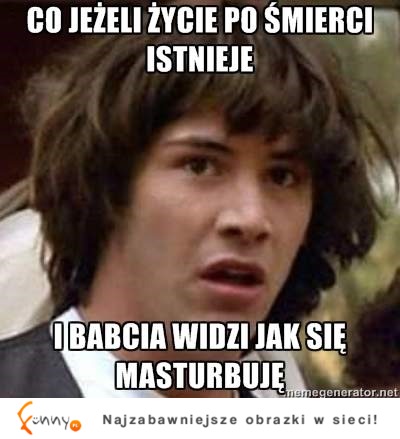 Co jeśli istnieje życie po śmierci?