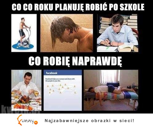 Co roku planuje to robić po szkole... :)