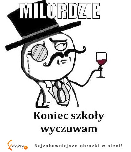 Milordzie... koniec szkoły wyczuwam ;D