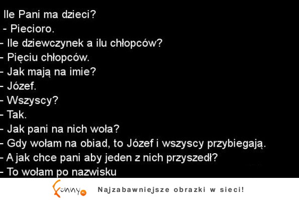 Kawał dnia ile pani ma dzieci - pięcioro...! :D