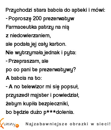 Przychodzi stara babcia do apteki i mówi! :D