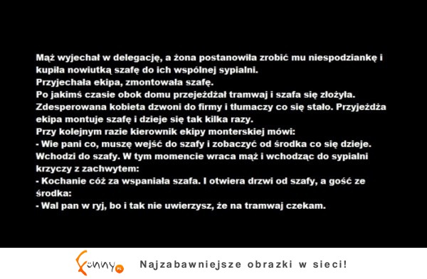 Mąż wyjechał w delegację, a żona postanowiła zrobić mu niespodziankę i kupiła nowiutką szafę do ich wspólnej sypialni :)