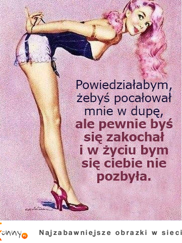 Powiedziałabym żebys pocałował