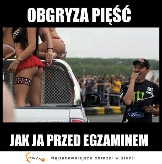 Obgryza pięść jak ja przed egzaminem XD CIEKAWE DLACZEGO :D