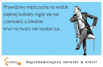 Prawdziwy mężczyzna... ;)