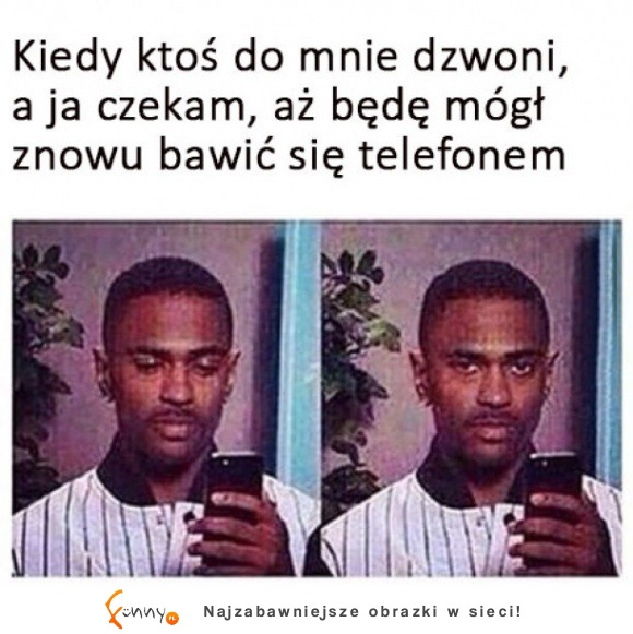 Dokładnie tak samo wyglądam :P Więc nie polecam do mnie dzwonić jak coś robię na telefonie :P