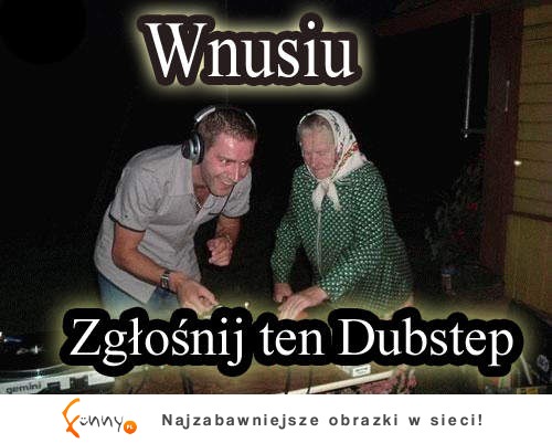 Zgłośnij Dubstep ;D