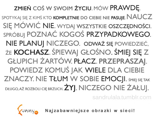 Zmień coś w swoim życiu. Nie tłum w sobie emocji, głośno śpiewaj i ... To Ci przyniesie szczęście!