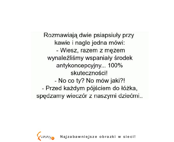 Przyjaciółka chwali się drugiej, jaki wynalazła środek antykoncepcyjny ... PADNIESZ