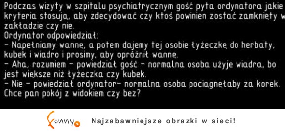 Na jakiej zasadzie ludzie są przyjmowani do szpitala psychiatrycznego? ;)