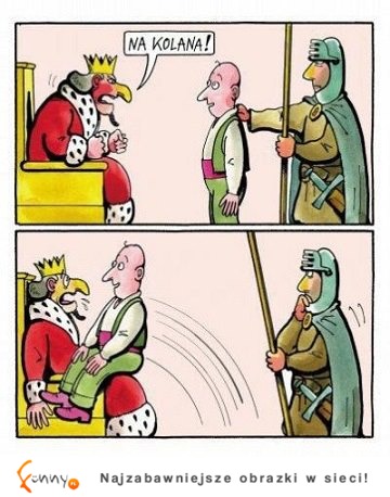 Na kolana! - powiedział król :]