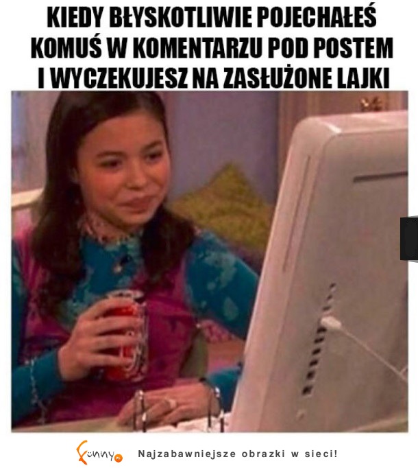 Kiedy pojechałeś komuś w komentarzu