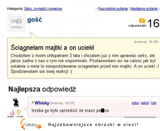 Ściągnełam majtki a on uciekł :)