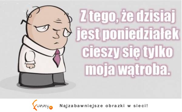 Z tego, że dzisiaj jest poniedziałek