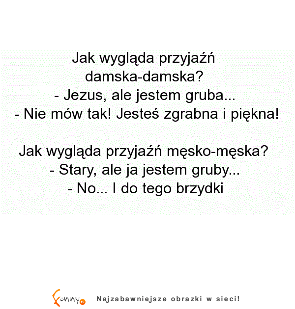 Przyjaźń między kobietami kontra przyjaźń mężczyzn - różnice =D  HEHE dobre!