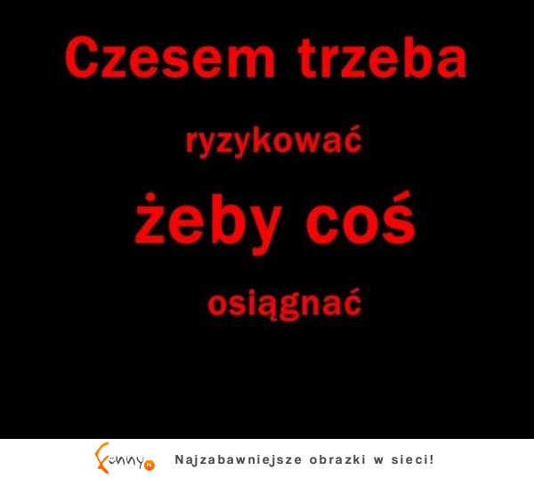 Trzeba zaryzykowac