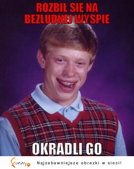 Rozbił się na bezludnej wyspie, okradli go... :D