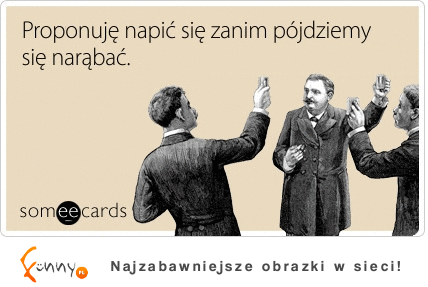 Proponuje się napić, zanim...