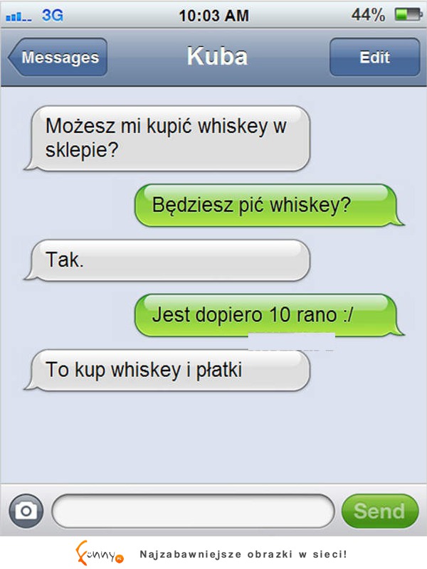 Pyta się czy kupić mu whisky! To chyba studenci! :P