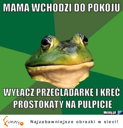 Mama wchodzi do pokoju...