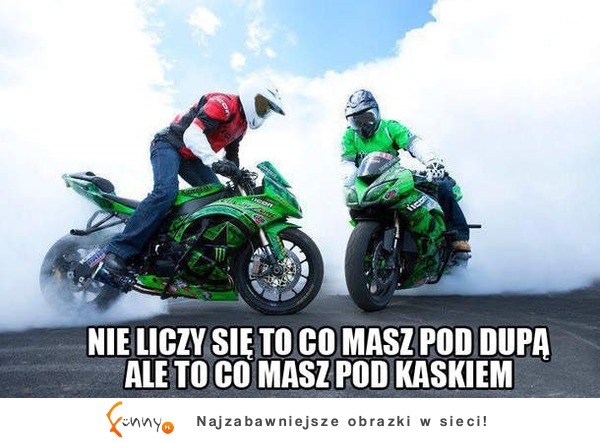 Liczy się to co pod kaskiem...