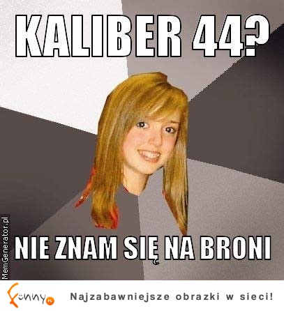 Kaliber 44?