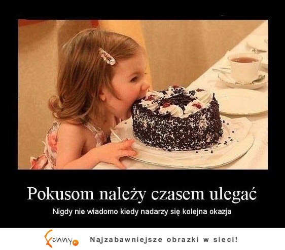 Pokusom należy czasem ulegać ;)