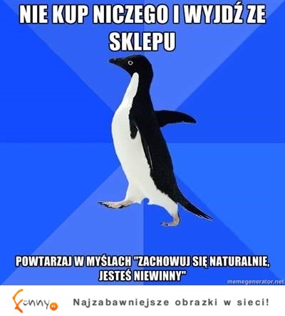 Zawsze tak mam gdy nic nie kupie w sklepie ;D