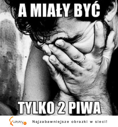 A miały być tylko 2 piwa